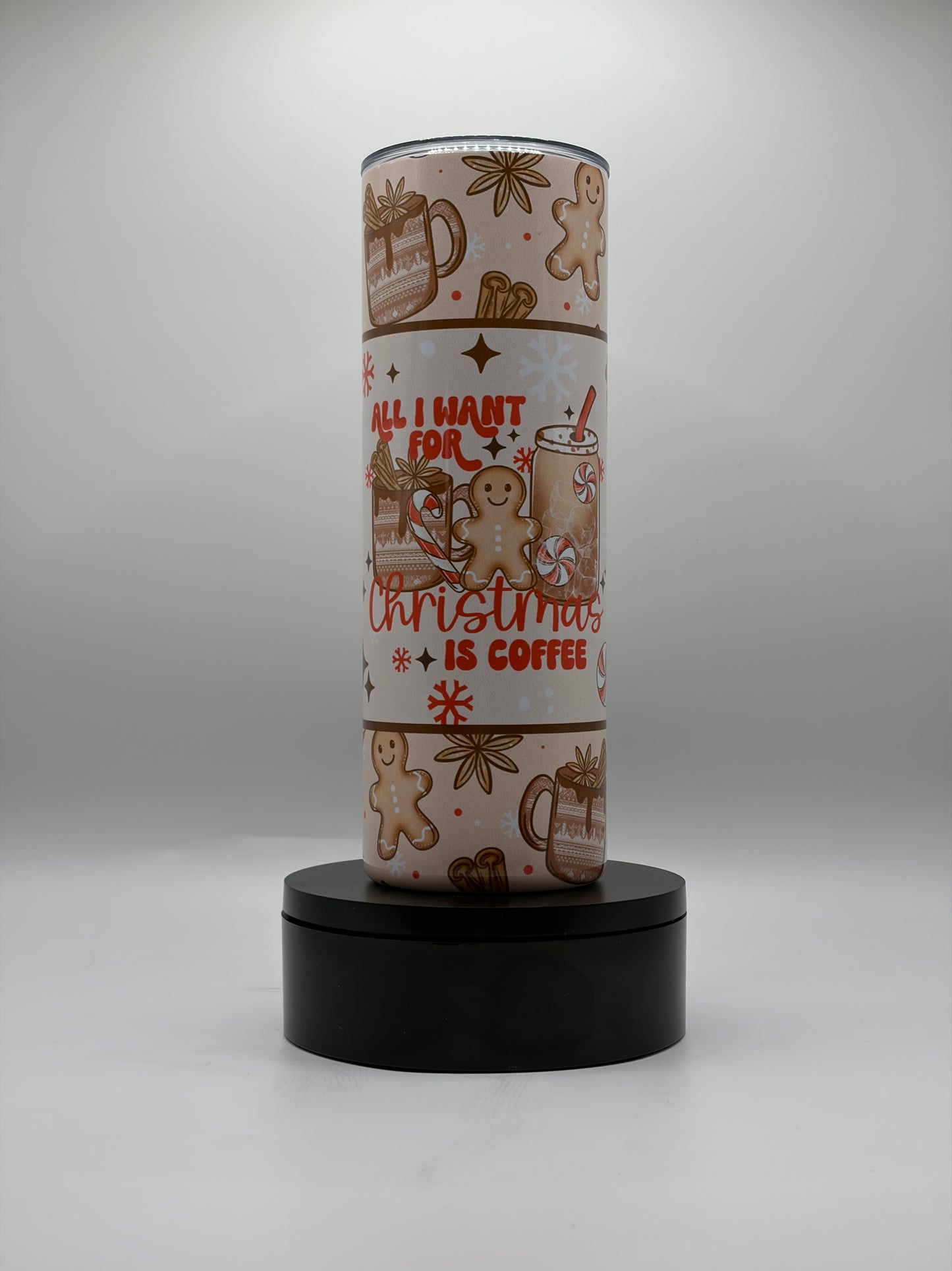 All I Want for Chrstmas is Coffee 20oz Skinny